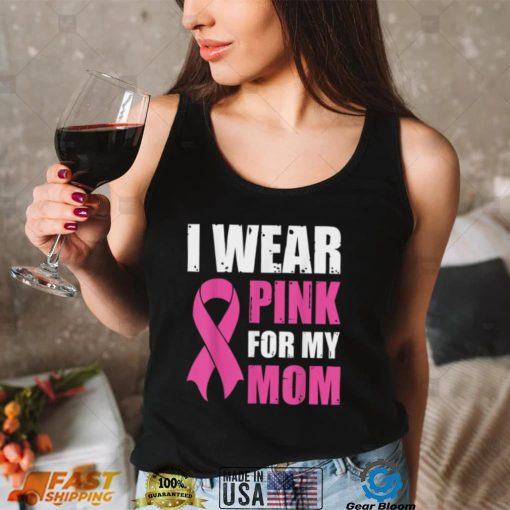 I Wear Pink For My Mom Breast Cancer Awareness T Shirt Gift For Women