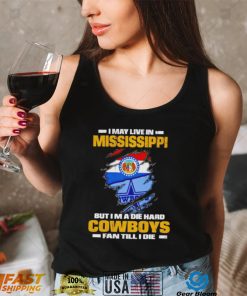 I may live in Mississippi but I’m a die hard Cowboys fan till I die flag shirt