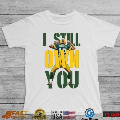 Aaron Rodgers I Still Own You Funny Unisex Shirt, I Still Own You Green Bay Packers Unisex Hodiee