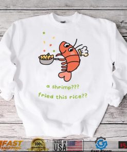 A Shrimp Fried This Rice Sweatshirt