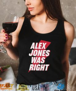 Alex Jones Was Right Shirt