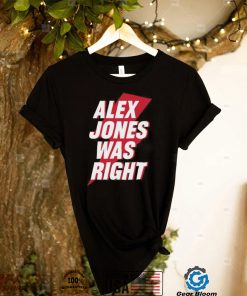 Alex Jones Was Right Shirt