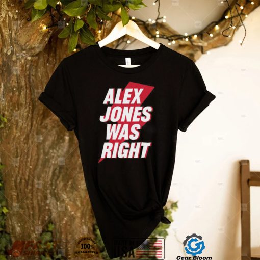 Alex Jones Was Right Shirt