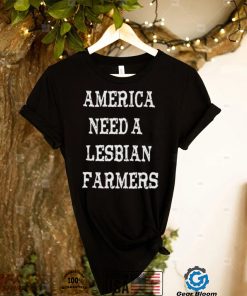 America need a lesbian farmers shirt