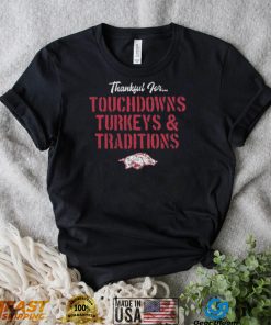 Arkansas Razorbacks Thankful For Touchdowns Turkeys and Traditions Shirt