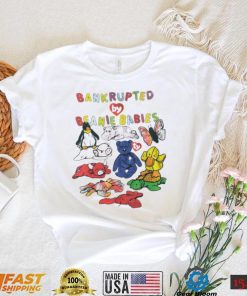 Bankrupted by Beanie Babies toys art shirt