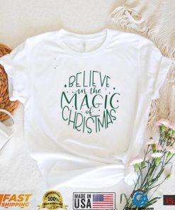 Believe In The Magic Of Christmas Shirt