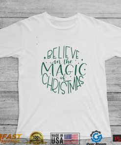 Believe In The Magic Of Christmas Shirt