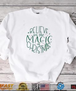 Believe In The Magic Of Christmas Shirt