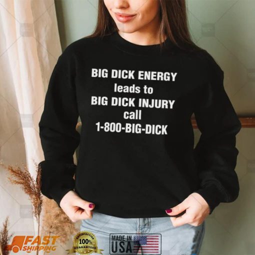 Big Dick Energy Leads To Big Dick Injury Call 1800 Big Dick Hooded Sweatshirt