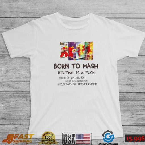 Born to Mash Neutral is a fuck video game shirt