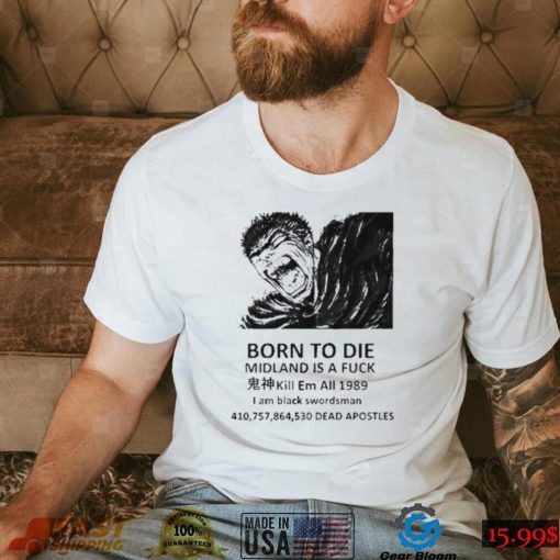 Born to die midland is a fuck kill em all 1989 I am black swordsman shirt