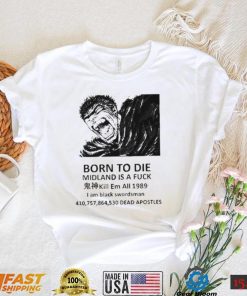 Born to die midland is a fuck kill em all 1989 I am black swordsman shirt