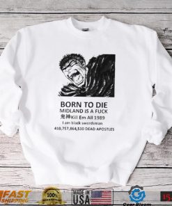 Born to die midland is a fuck kill em all 1989 I am black swordsman shirt