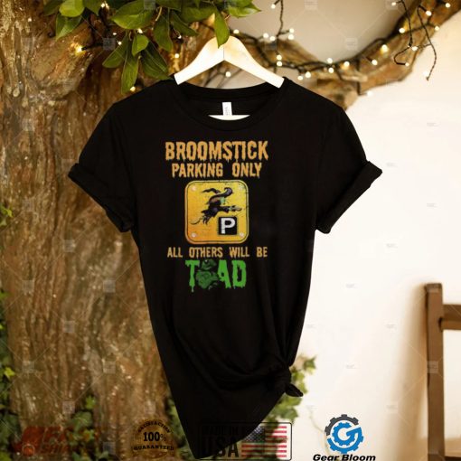 Broomstick parking only all others will be toad fancy dress shirt