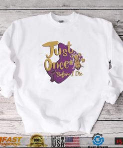 Yellow And Purple Logo Minnesota Vikings Fans Just Once Before I Die shirt