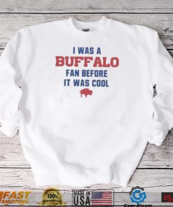 Buffalo Bills football I was a Buffalo fan before it was cool shirt