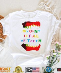 My cunt is full of teeth colorful shirt