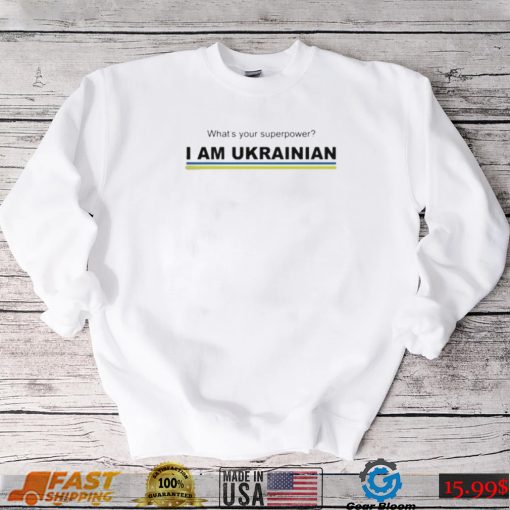 What’s your superpower I am ukrainian shirt