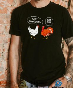 Chicken vs Turkey Happy Thanksgiving fuck you funny shirt