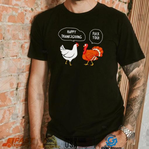 Chicken vs Turkey Happy Thanksgiving fuck you funny shirt