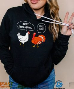 Chicken vs Turkey Happy Thanksgiving fuck you funny shirt