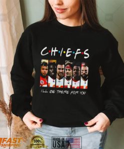 Chiefs T Shirt I Will Be There For You