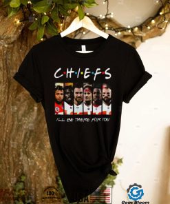 Chiefs T Shirt I Will Be There For You