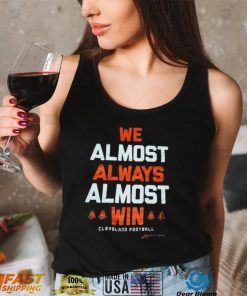 Cleveland football we almost always almost win shirt