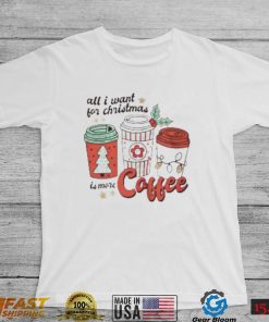 all I want for Christmas is more coffee shirt