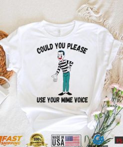 Could You Please Use Your Mime Voice Shirt Signature Shirt