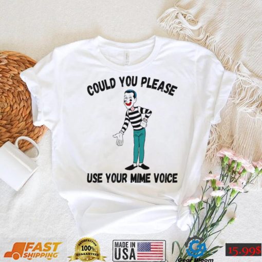 Could You Please Use Your Mime Voice Shirt Signature Shirt