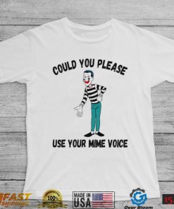 Could You Please Use Your Mime Voice Shirt Signature Shirt