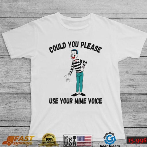 Could You Please Use Your Mime Voice Shirt Signature Shirt