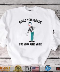 Could You Please Use Your Mime Voice Shirt Signature Shirt