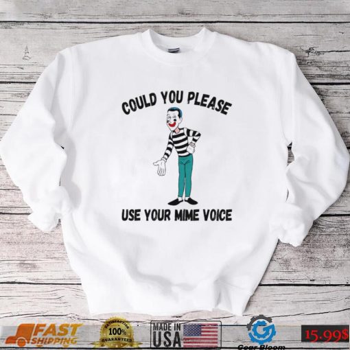 Could You Please Use Your Mime Voice Shirt Signature Shirt