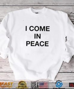 I Come In Peace Shirt