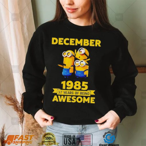 Minions December 1985 37 years of being awesome movie shirt