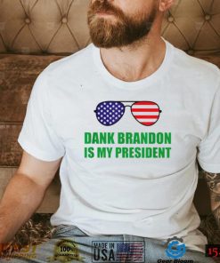 Dank Brandon Is My President Shirt