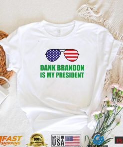 Dank Brandon Is My President Shirt