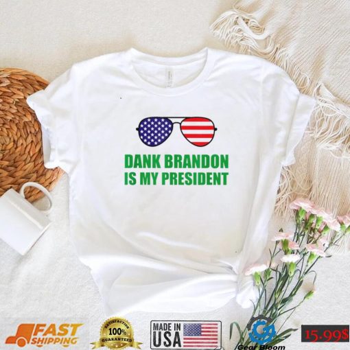 Dank Brandon Is My President Shirt