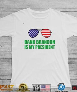 Dank Brandon Is My President Shirt