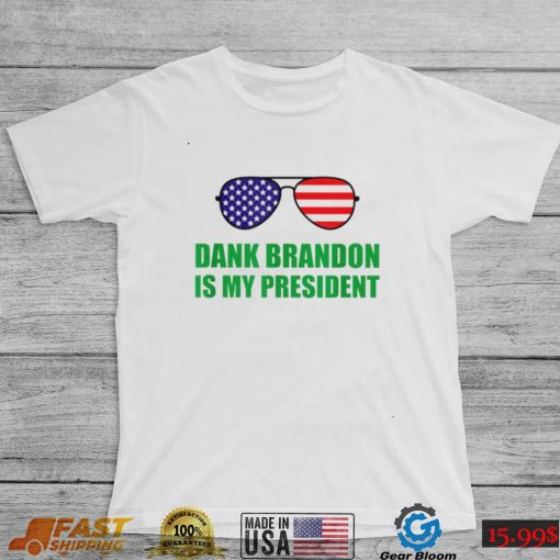 Dank Brandon Is My President Shirt