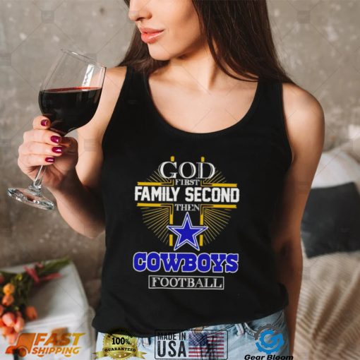 God first family second then Dallas Cowboys football 2022 shirt