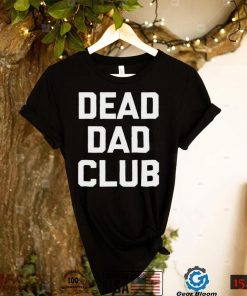 Dead Dad Club T Shirt