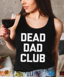 Dead Dad Club T Shirt