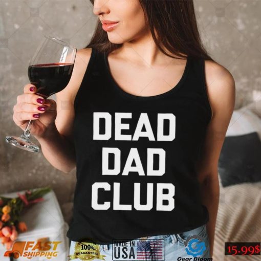 Dead Dad Club T Shirt