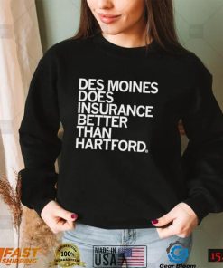 Des Moines does insurance better than Hartford 2022 shirt