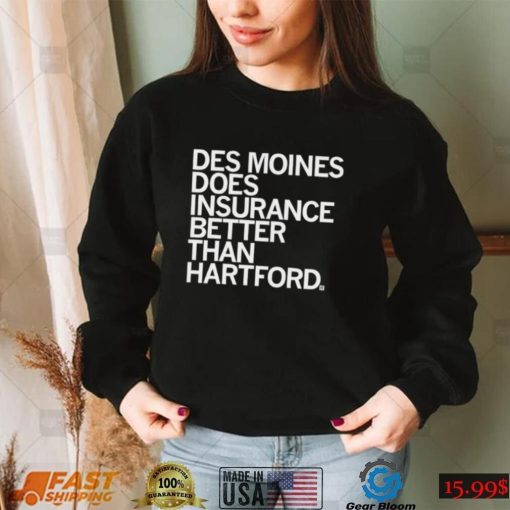 Des Moines does insurance better than Hartford 2022 shirt