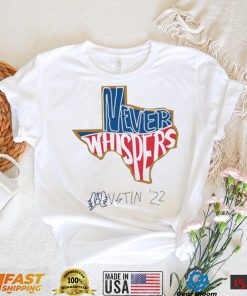 Texas never Whispers Austin 2022 State shirt